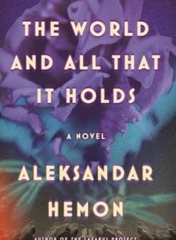 Aleksandar Hemon: The World and All That It Holds [2023] hardback Online Sale