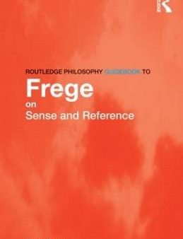 Mark (King s College London, UK) Textor: Routledge Philosophy GuideBook to Frege on Sense and Reference [2010] paperback Online